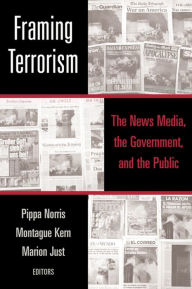 Framing Terrorism: The News Media, the Government and the Public