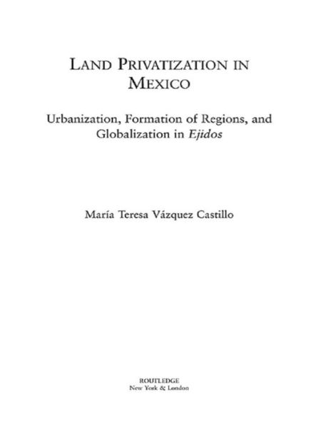 Land Privatization in Mexico: Urbanization, Formation of Regions and Globalization in Ejidos