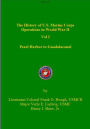 The History of US Marine Corps Operation in WWII Volume I: Pearl Harbor to Guadalacanal