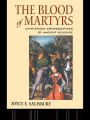 The Blood of Martyrs: Unintended Consequences of Ancient Violence