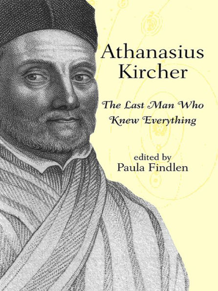 Athanasius Kircher: The Last Man Who Knew Everything