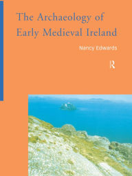 The Archaeology of Early Medieval Ireland