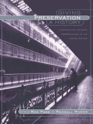 Giving Preservation a History: Histories of Historic Preservation in the United States