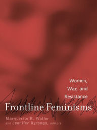 Title: Frontline Feminisms: Women, War, and Resistance, Author: Marguerite Waller