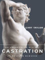 Castration: An Abbreviated History of Western Manhood