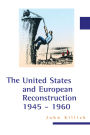 The United States and European Reconstruction 1945-1960