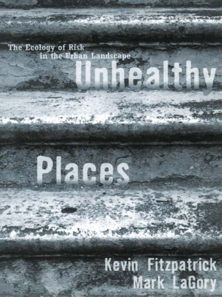 Unhealthy Places: The Ecology of Risk in the Urban Landscape