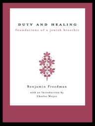 Title: Duty and Healing: Foundations of a Jewish Bioethic, Author: Benjamin Freedman
