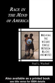 Race in the Mind of America: Breaking the Vicious Circle Between Blacks and Whites