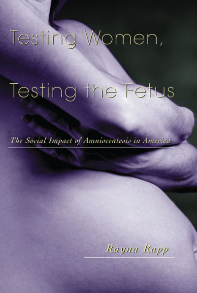 Testing Women, Testing the Fetus: The Social Impact of Amniocentesis in America