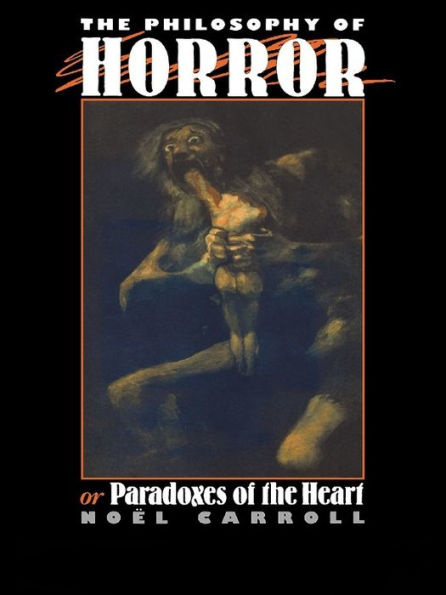 The Philosophy of Horror: Or, Paradoxes of the Heart