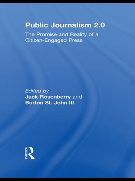 Public Journalism 2.0: The Promise and Reality of a Citizen Engaged Press