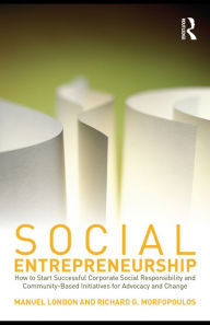 Title: Social Entrepreneurship: How to Start Successful Corporate Social Responsibility and Community-Based Initiatives for Advocacy and Change, Author: Manuel London