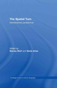 Title: The Spatial Turn: Interdisciplinary Perspectives, Author: Barney Warf