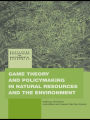 Game Theory and Policy Making in Natural Resources and the Environment