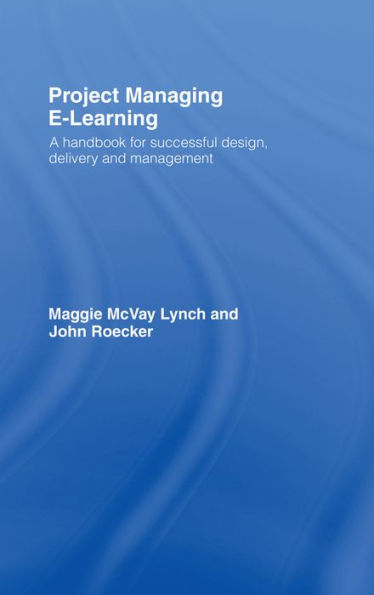 Project Managing E-Learning: A Handbook for Successful Design, Delivery and Management