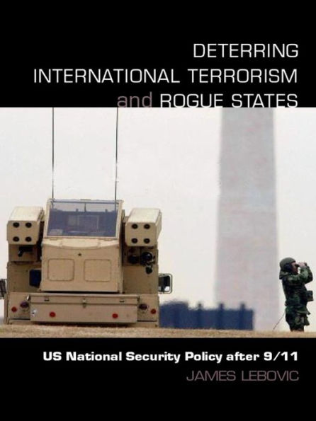 Deterring International Terrorism and Rogue States: US National Security Policy after 9/11