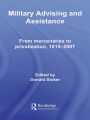 Military Advising and Assistance: From Mercenaries to Privatization, 1815-2007