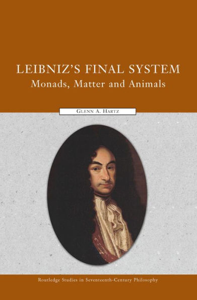 Leibniz's Final System: Monads, Matter, and Animals