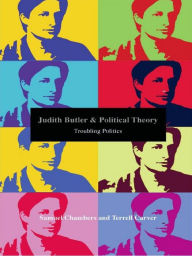 Title: Judith Butler and Political Theory: Troubling Politics, Author: Samuel Chambers