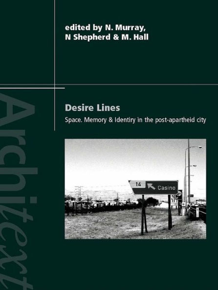 Desire Lines: Space, Memory and Identity in the Post-Apartheid City
