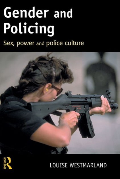 Gender And Policing Sex Power And Police Culture Edition 1 By Louise Westmarland 