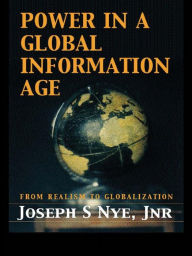 Title: Power in the Global Information Age: From Realism to Globalization, Author: Joseph S. Nye Jr.