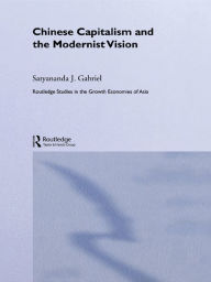 Title: Chinese Capitalism and the Modernist Vision, Author: Satyananda Gabriel