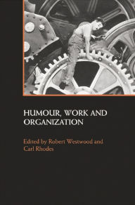 Title: Humour, Work and Organization, Author: Robert Westwood