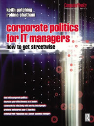 Title: Corporate Politics for IT Managers: How to get Streetwise, Author: Keith Patching