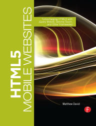 Title: HTML5 Mobile Websites: Turbocharging HTML5 with jQuery, Sencha Touch, and Other Frameworks, Author: Matthew David