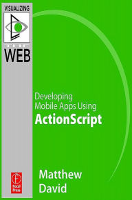 Flash Mobile: Developing Mobile Apps using ActionScript
