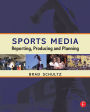 Sports Media: Reporting, Producing, and Planning