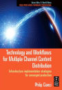Technology and Workflows for Multiple Channel Content Distribution: Infrastructure implementation strategies for converged production