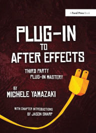 Title: Plug-in to After Effects: The Essential Guide to the 3rd Party Plug-ins, Author: Michele Yamazaki