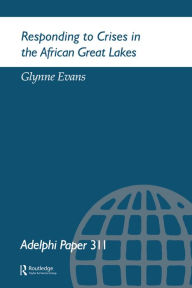 Title: Responding to Crises in the African Great Lakes, Author: G. Evans