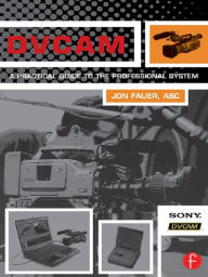 DVCAM: A Practical Guide to the Professional System