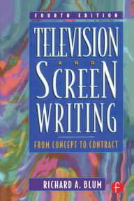 Title: Television and Screen Writing: From Concept to Contract, Author: Richard A Blum
