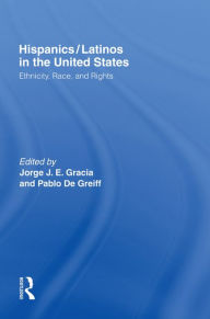 Title: Hispanics/Latinos in the United States: Ethnicity, Race, and Rights, Author: Jorge J.E. Gracia