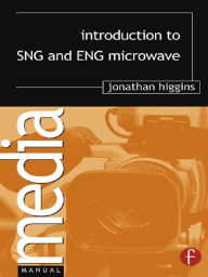 Title: Introduction to SNG and ENG Microwave, Author: Jonathan Higgins