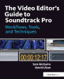 The Video Editor's Guide to Soundtrack Pro: Workflows, Tools, and Techniques