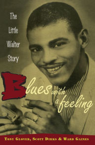 Title: Blues with a Feeling: The Little Walter Story, Author: Tony Glover