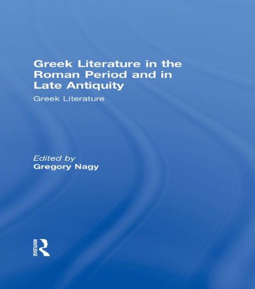 Greek Literature in the Roman Period and in Late Antiquity: Greek Literature