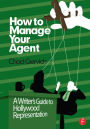 How to Manage Your Agent: A Writer's Guide to Hollywood Representation