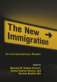 Title: The New Immigration: An Interdisciplinary Reader, Author: CAROLA SUAREZ-OROZCO