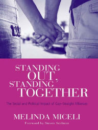 Title: Standing Out, Standing Together: The Social and Political Impact of Gay-Straight Alliances, Author: Melinda Miceli