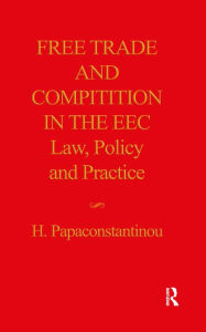 Title: Free Trade and Competition in the EEC: Law, Policy and Practice, Author: Helen Papaconstantinou