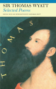Title: Selected Poems of Sir Thomas Wyatt, Author: Sir Thomas Wyatt