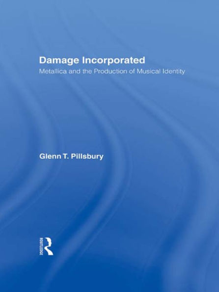 Damage Incorporated: Metallica and the Production of Musical Identity