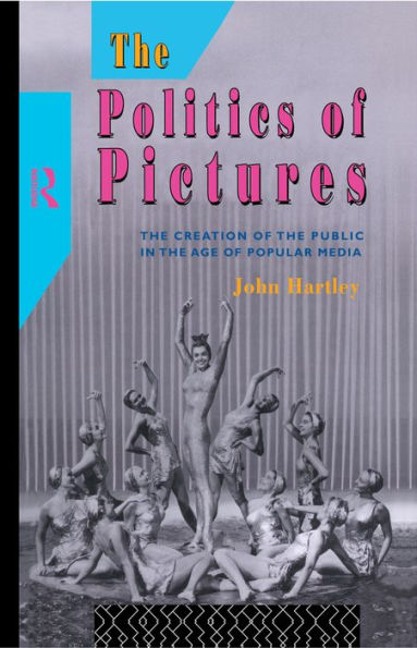 The Politics of Pictures: The Creation of the Public in the Age of the Popular Media